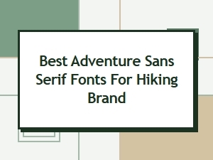 Best Adventure Sans Serif Fonts for Hiking Brands