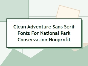 Clean Adventure Sans Serifs for Park Conservation