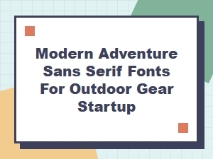 Modern Adventure Sans Serifs for Outdoor Gear