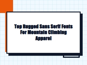 Top Rugged Sans Serif Fonts for Mountain Climbing Apparel