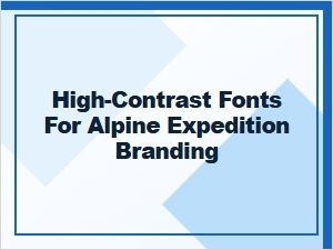 High-Contrast Fonts for Alpine Expedition Branding