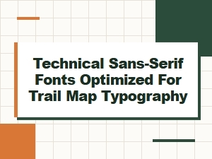 Technical Sans-Serif Fonts for Trail Map Clarity