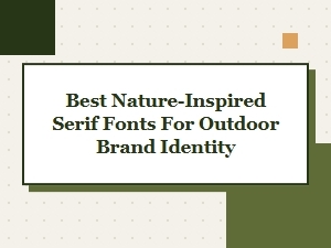 Best Nature-Inspired Serif Fonts for Outdoor Brands