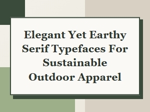 Elegant Earthy Serifs for Sustainable Outdoor Apparel