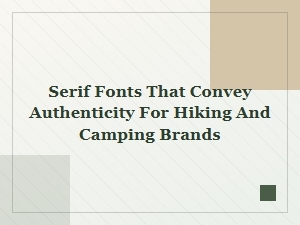 Nature-Inspired Serif Fonts for Authentic Outdoor Brands