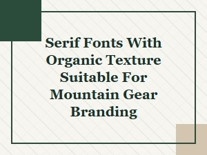Mountain-Inspired Serifs with Organic Texture