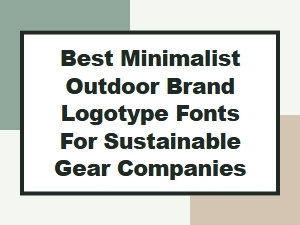 Best Minimalist Logotype Fonts for Sustainable Outdoor Brands