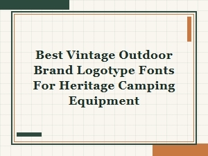Best Vintage Fonts for Heritage Camping Brand Logos