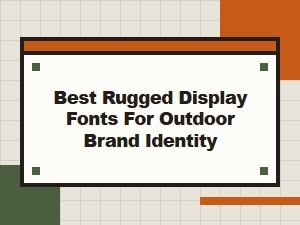 Best Rugged Display Fonts for Outdoor Brand Identity